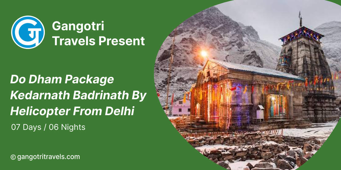 7 Days 6 Nights Do Dham Package Kedarnath Badrinath by Helicopter from Delhi